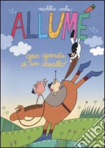 Allumé. Gran giornata di un cavallo libro di Costa Nicoletta