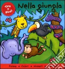 Nella giungla. Tira e gira! libro