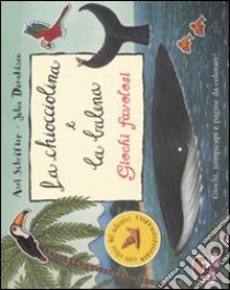 La chiocciolina e la balena. Giochi favolosi. Con adesivi libro di Donaldson Julia - Scheffler Axel