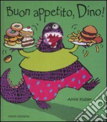 Buon appetito, Dino! libro di Kubler Annie