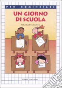 Un giorno di scuola. Ediz. illustrata libro di Costa Nicoletta