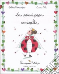 La principessa coccinella. Principesse favolose. Ediz. illustrata. Vol. 10 libro di Roncaglia Silvia; Not Sara