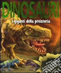 Dinosauri. I giganti della preistoria. Con adesivi. Ediz. illustrata libro