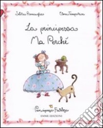 La principessa Ma Perché. Principesse favolose (12) libro di Roncaglia Silvia - Temporin Elena