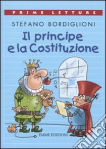 Il principe e la Costituzione libro di Bordiglioni Stefano