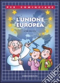 L'Unione Europea libro di Sillani Febe