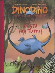 Festa per tutti! Dinodino. Avventure nel giurassico. Ediz. illustrata libro di Bordiglioni Stefano; Bertolucci Federico