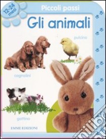 Piccoli passi. Gli animali. 12/24 mesi. Ediz. illustrata libro