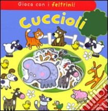 Cuccioli. Gioca con i feltrini! Con gadget libro di Hawkins Emily - Martin Ruth