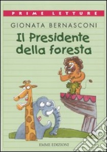 Il presidente della foresta. Ediz. a colori libro di Bernasconi Gionata