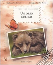 Un orso goloso. Ediz. illustrata libro di Colloredo Sabina