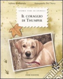 Il coraggio di Thumper. Ediz. illustrata libro di Colloredo Sabina