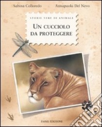 Un cucciolo da proteggere. Ediz. illustrata libro di Colloredo Sabina