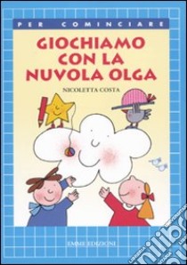 Giochiamo con la nuvola Olga. Ediz. illustrata libro di Costa Nicoletta