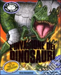 L'invasione dei dinosauri. Libro pop-up libro