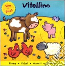 Vitellino. Tira e gira! libro