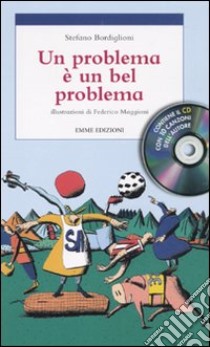 Un problema è un bel problema. Con CD Audio libro di Bordiglioni Stefano