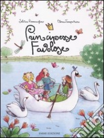 Principesse favolose. Ediz. illustrata libro di Roncaglia Silvia - Temporin Elena