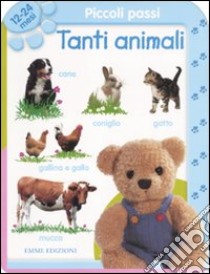 Piccoli passi. Tanti animali. 12/24 mesi. Ediz. illustrata libro