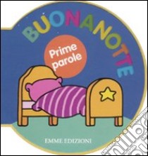 Prime parole. Buonanotte. Ediz. illustrata libro