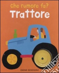 Trattore. Che rumore fa? libro