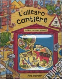 L'allegro cantiere. Con gadget libro di Parker Ant