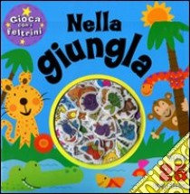 Nella giungla. Con 25 feltrini libro