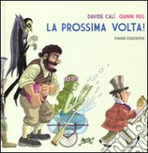 La prossima volta! libro di Calì Davide - Peg Gianni