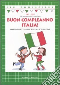 Buon compleanno Italia! libro di Corte Mario - Guicciardini Desideria