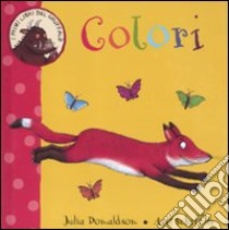 Colori. I primi libri del Gruffalò. Ediz. illustrata libro di Donaldson Julia; Scheffler Axel