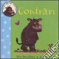 Contrari. I primi libri del Gruffalò. Ediz. illustrata libro di Donaldson Julia; Scheffler Axel