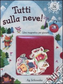 Tutti sulla neve! Con magneti. Ediz. illustrata libro di Jatkowska Ag