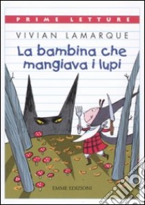 La bambina che mangiava i lupi libro di Lamarque Vivian