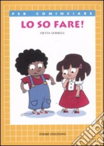 Lo so fare! Ediz. illustrata libro di Serreli Silvia