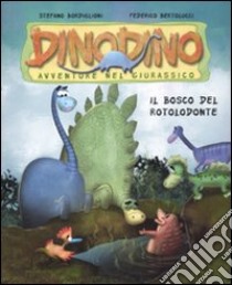 Il bosco del rotolodonte. Dinodino. Avventure nel giurassico (11) libro di Bordiglioni Stefano - Bertolucci Federico