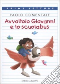 Avvoltoio Giovanni e lo scuolabus. Ediz. illustrata libro di Comentale Paolo