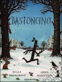 Bastoncino. Ediz. illustrata libro di Donaldson Julia - Scheffler Axel