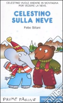 Celestino sulla neve. Ediz. illustrata libro di Sillani Febe