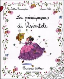 La principessa di Visiontele. Principesse favolose. Ediz. illustrata. Vol. 13 libro di Roncaglia Silvia; Not Sara