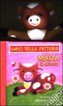 Mara la mucca. Amici della fattoria libro di Mitchell Melanie