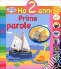 Prime parole. Ho 2 anni. Ediz. illustrata libro