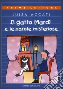 Il gatto Mardì e le parole misteriose. Ediz. a colori libro di Accati Luisa; Costa Nicoletta