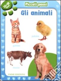 Piccoli passi. Gli animali. 12/18 mesi. Ediz. illustrata libro