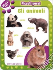 Piccoli passi. Gli animali. 18/24 mesi. Ediz. illustrata libro