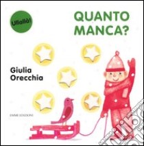 Quanto manca? Ediz. illustrata libro di Orecchia Giulia