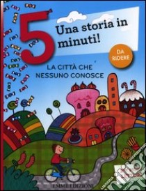 La città che nessuno conosce. Una storia in 5 minuti! Ediz. a colori libro di Lazzarato Francesca