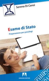 Esame di Stato. Preparazione per psicologi libro di Di Censi Serena