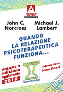 Quando la relazione psicoterapeutica funziona.... Vol. 3: Ricerche scientifiche a prova di evidenza libro di Norcross John C.; Lambert Michael J.