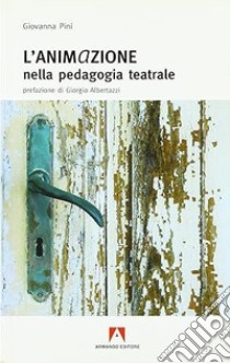 L'anima in azione nella pedagogia teatrale libro di Pini Giovanna