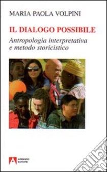 Il dialogo possibile. Antropologia interpretativa e metodo storicistico libro di Volpini M. Paola